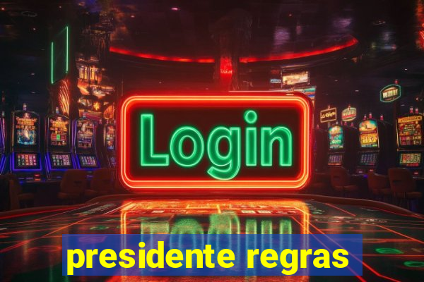 presidente regras